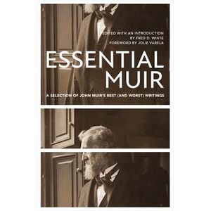 Essential Muir (Revised): A Selection of John Muir's Best (and Worst) Writings -